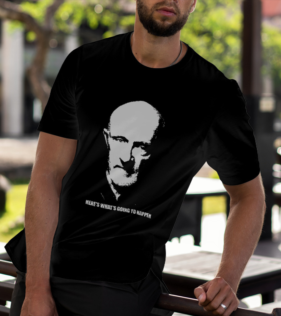 Mike Ehrmantraut Here's What's Going To Happen Breaking Bad Fan T-Shirt