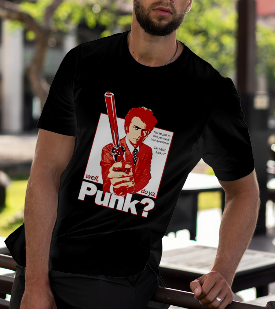 Well Do Ya Punk Do I Feel Lucky Clint Eastwood You've Got To Ask Yourself One Question T-Shirt