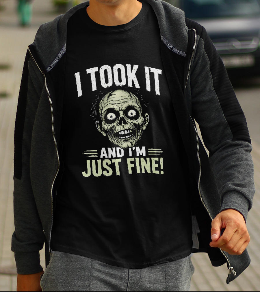Zombie I Took It And I'm Just Fine Creepy Humor T-Shirt
