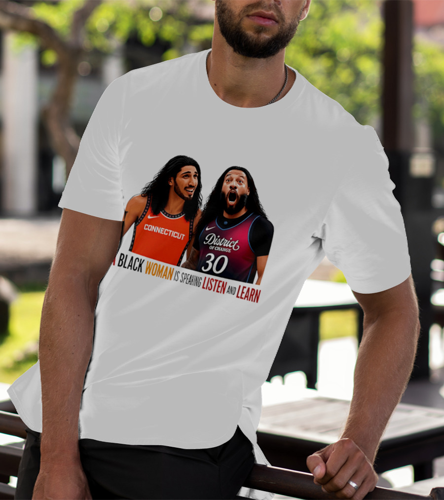 District Of Change Basketball Players Connecticut A Black Woman Is Speaking Listen And Learn T-Shirt