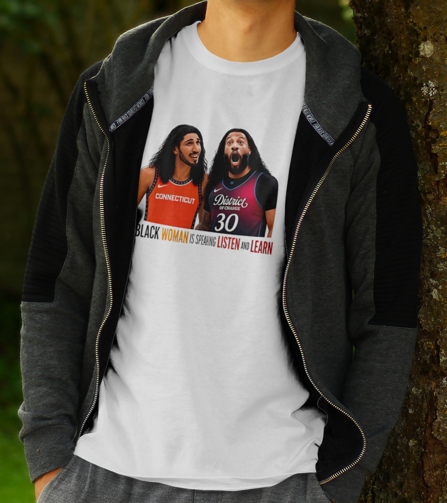 District Of Change Basketball Players Connecticut A Black Woman Is Speaking Listen And Learn T-Shirt