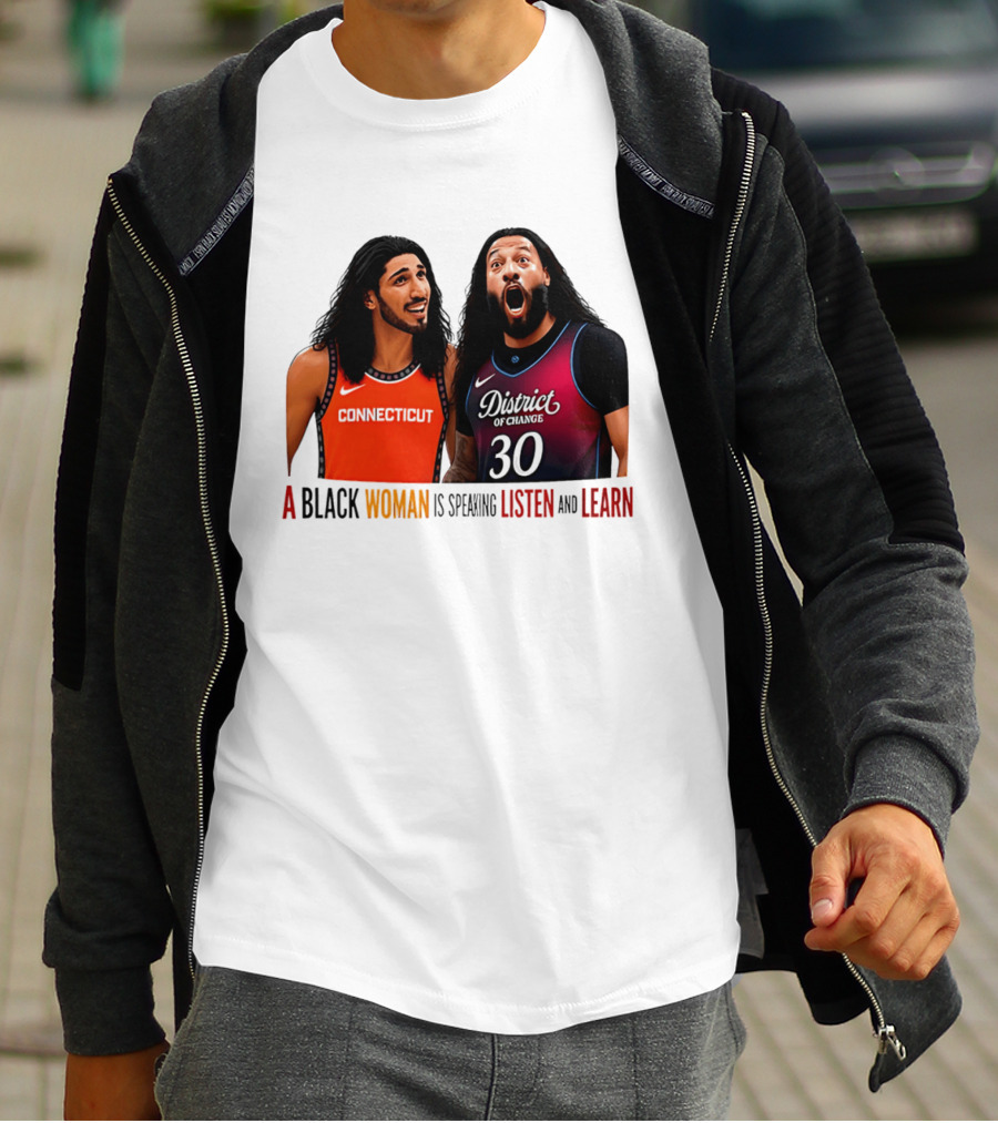 District Of Change Basketball Players Connecticut A Black Woman Is Speaking Listen And Learn T-Shirt
