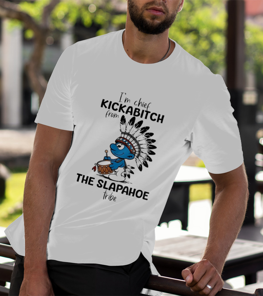I'm Chief Kickabitch From The Slapahoe Tribe Cartoon Smurf Native American Headdress Drum T-Shirt