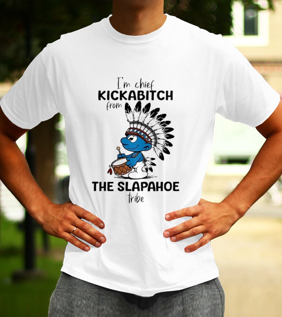 I'm Chief Kickabitch From The Slapahoe Tribe Cartoon Smurf Native American Headdress Drum T-Shirt