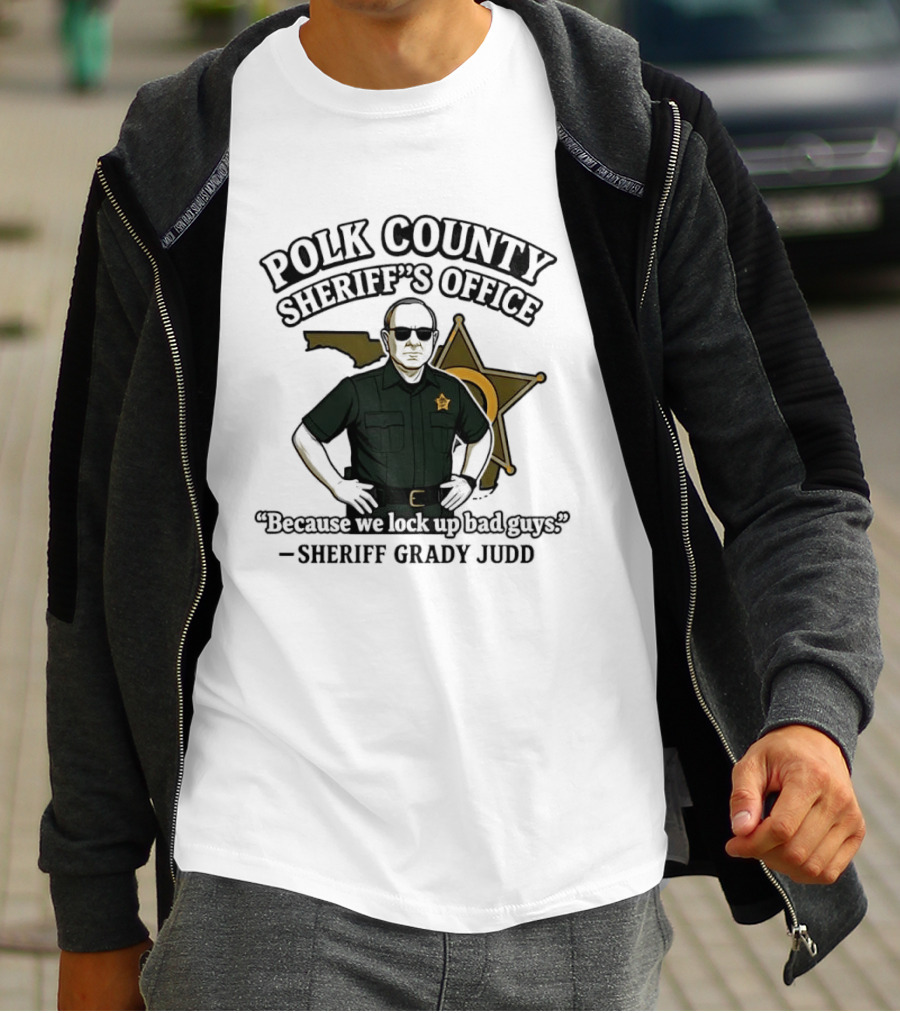 Polk County Sheriff's Office Sheriff Grady Judd Cartoon "Because We Lock Up Bad Guys T-Shirt