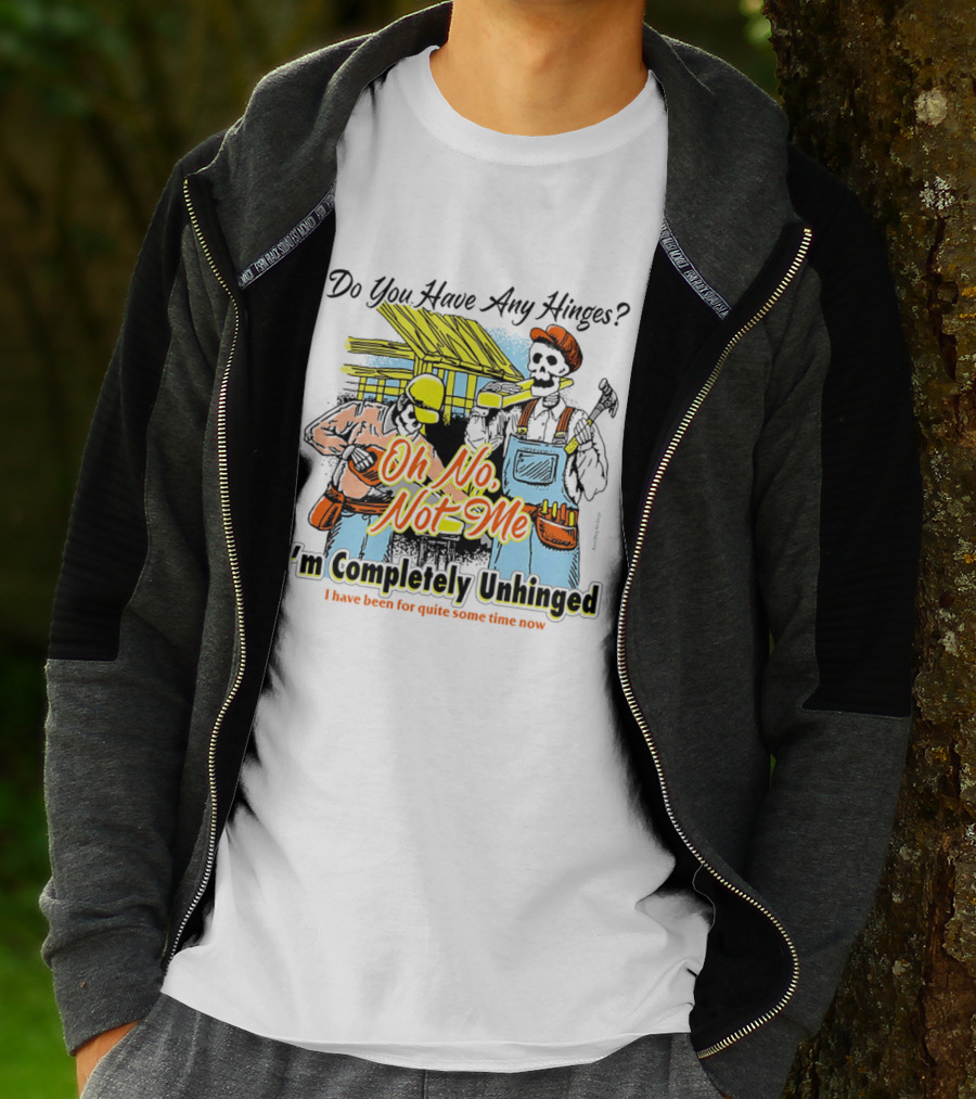 Do You Have Any Hinges Oh No Not Me Im Completely Unhinged I Have Been For Quite Some Time Now Skeleton Construction Worker T-Shirt