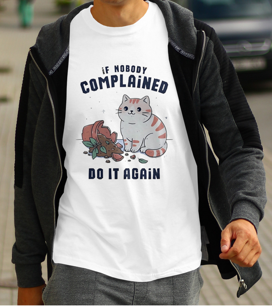 If Nobody Complained Do It Again Cartoon Cat Broken Flowerpot Dirt T-Shirt