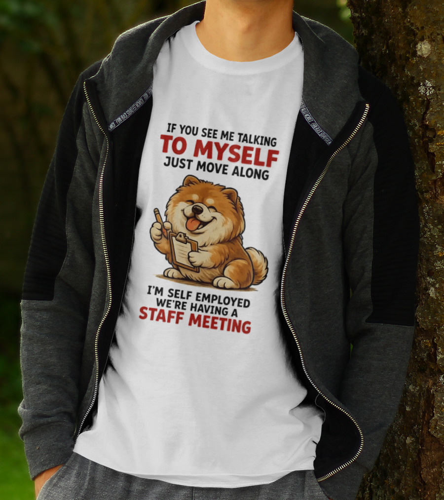If You See Me Talking To Myself Just Move Along I'm Self Employed We're Having A Staff Meeting Cartoon Dog T-Shirt