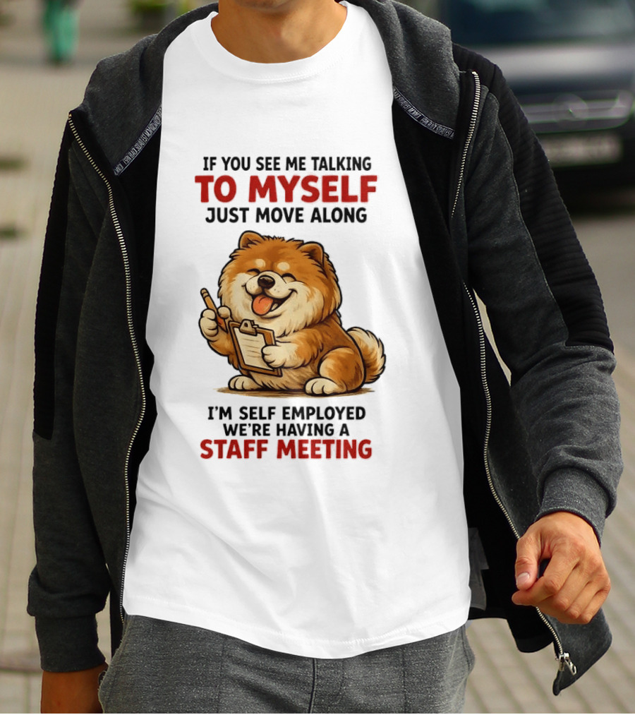 If You See Me Talking To Myself Just Move Along I'm Self Employed We're Having A Staff Meeting Cartoon Dog T-Shirt