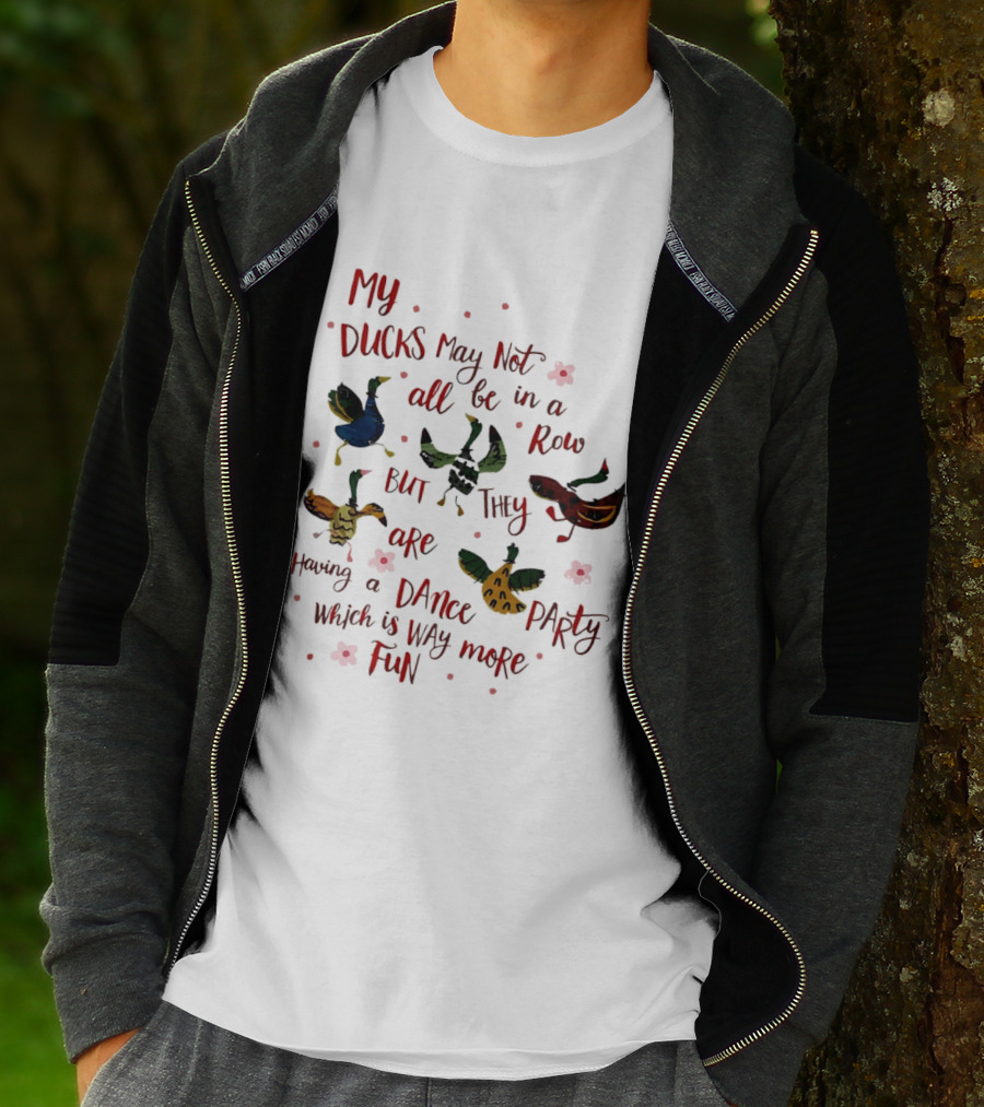 My Ducks May Not All Be In A Row But They Are Having A Dance Party Which Is Way More Fun Cartoon Birds Flowers T-Shirt