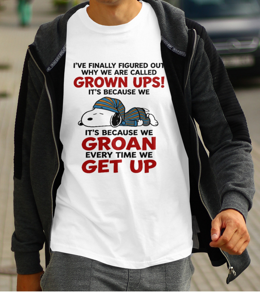 Snoopy Peanuts I've Finally Figured Out Why We Are Called Grown Ups Groan Every Time We Get Up T-Shirt