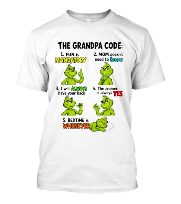 The Grandpa Code Fun Is Mandatory Mom Doesn't Need To Know Always Have Your Back Bedtime Whenever Grinch Poses T-Shirt