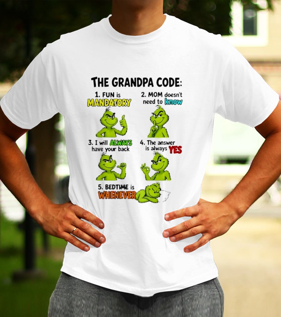 The Grandpa Code Fun Is Mandatory Mom Doesn't Need To Know Always Have Your Back Bedtime Whenever Grinch Poses T-Shirt