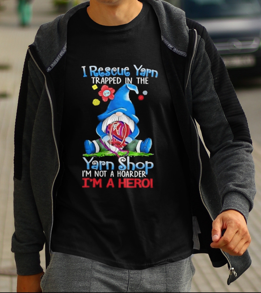 I Rescue Yarn Trapped In The Yarn Shop I'm Not A Hoarder I'm A Hero Cartoon Gnome Holding Ball T-Shirt