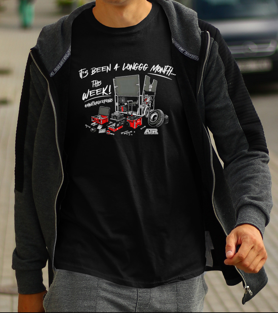 It's Been A Longgg Month This Week MiniTrailerProbs Alex Taylor Racing ATR T-Shirt