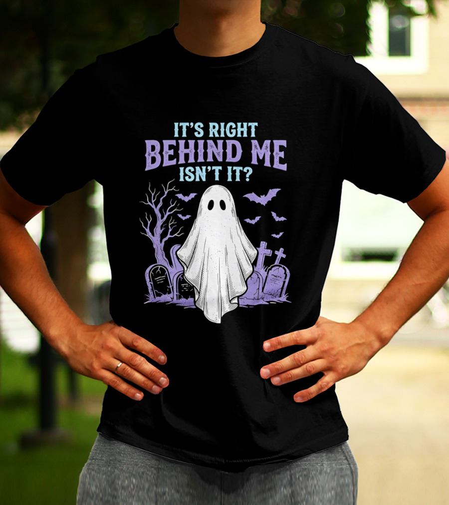 It's Right Behind Me Isn't It Ghost Cemetery Halloween T-Shirt