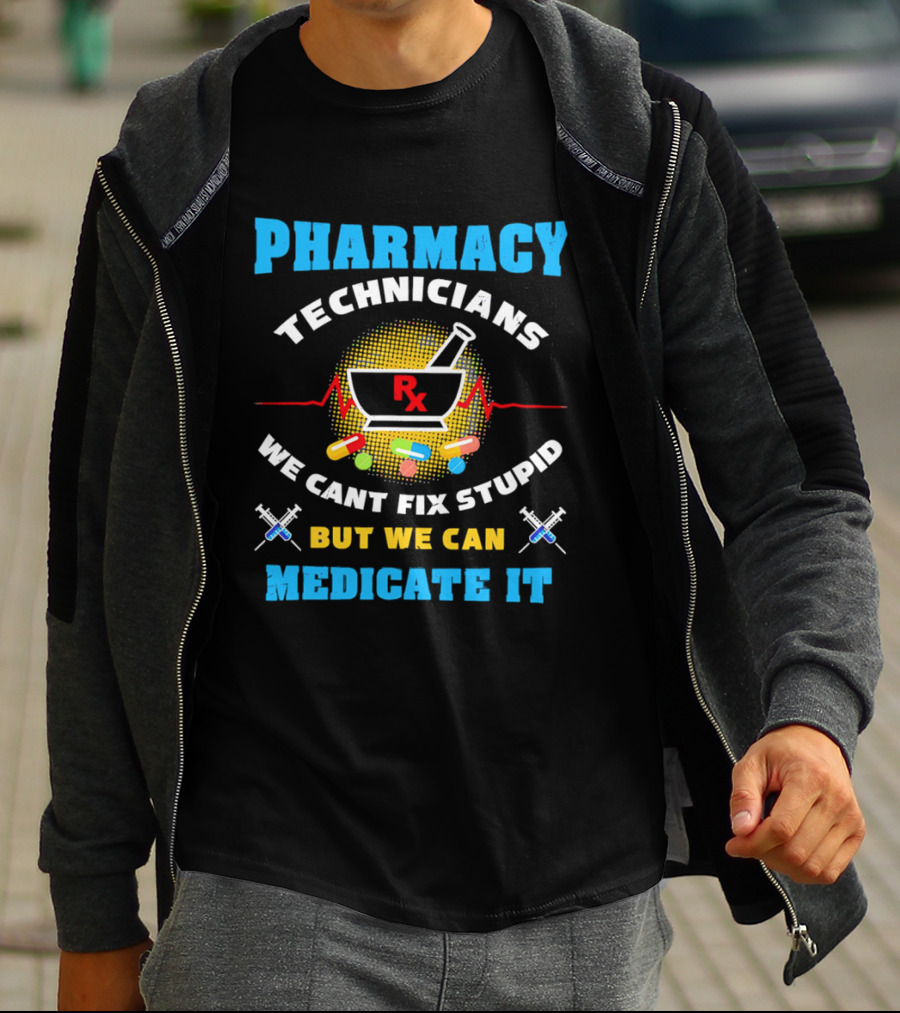 Pharmacy Technicians Rx We Cant Fix Stupid But We Can Medicate It Pills Syringes T-Shirt