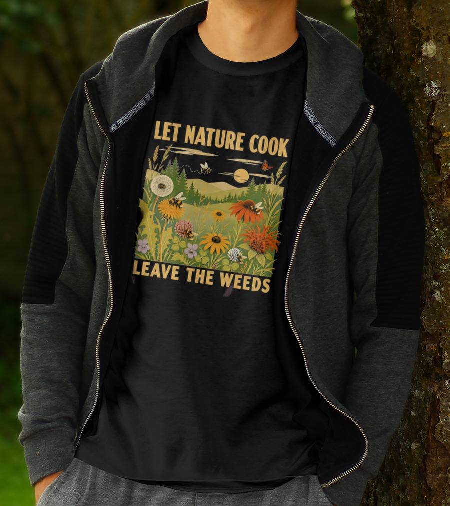 Let Nature Cook Leave The Weeds Bumblebee Wildflower Meadow With Butterflies In Scenic Landscape T-Shirt