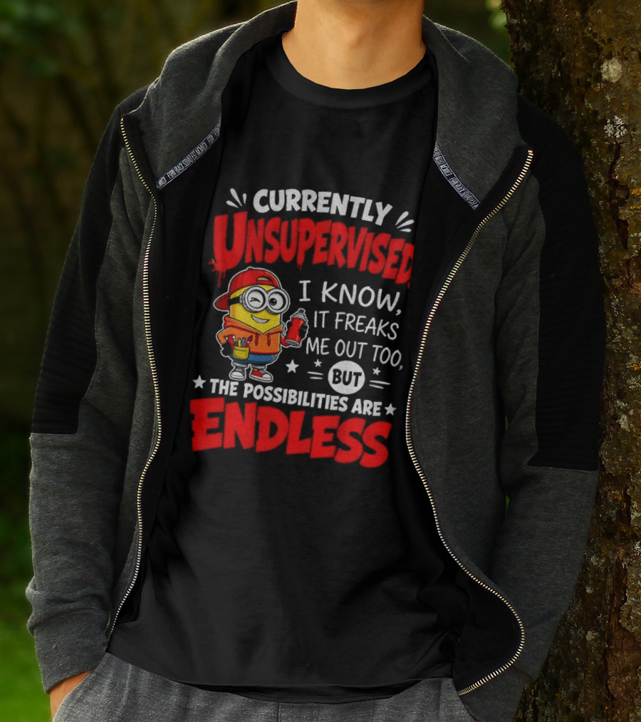Currently Unsupervised I Know It Freaks Me Out Too But The Possibilities Are Endless T-Shirt