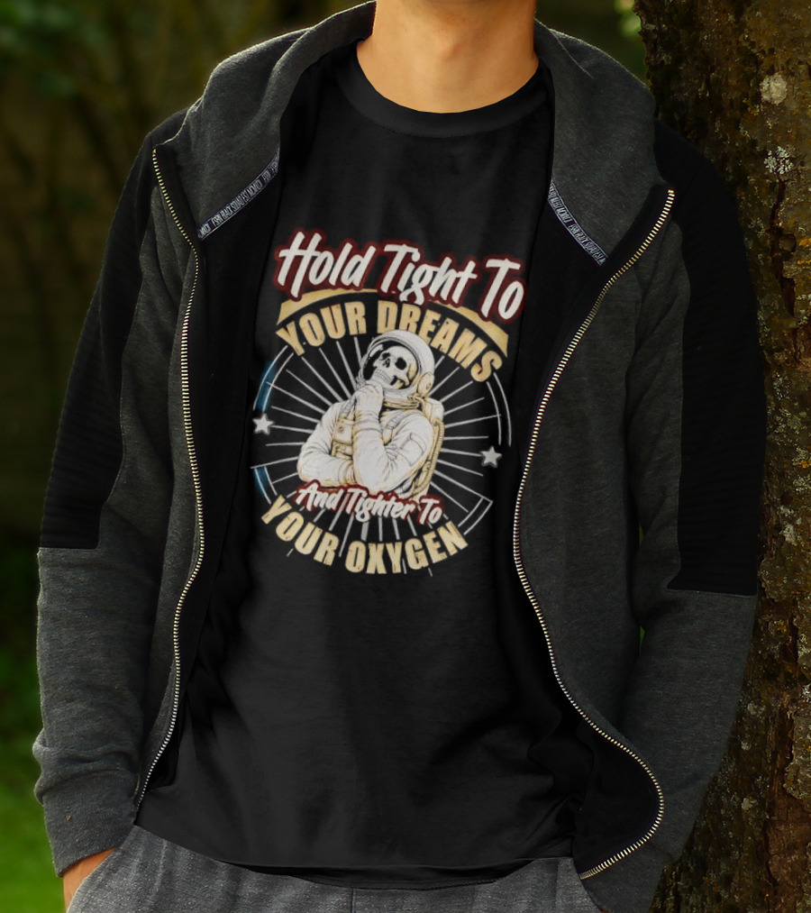 Hold Tight To Your Dreams Tighter To Your Oxygen Skull Astronaut Space Rays T-Shirt
