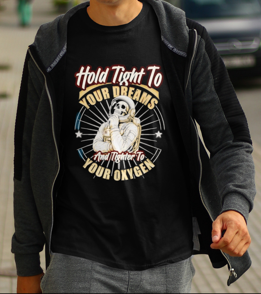 Hold Tight To Your Dreams Tighter To Your Oxygen Skull Astronaut Space Rays T-Shirt