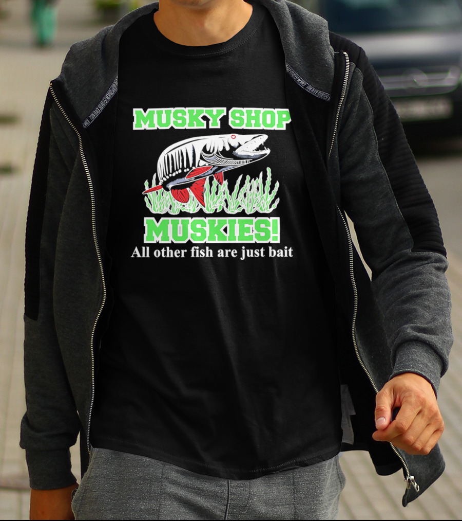 Musky Shop Muskies All Other Fish Are Just Bait T-Shirt