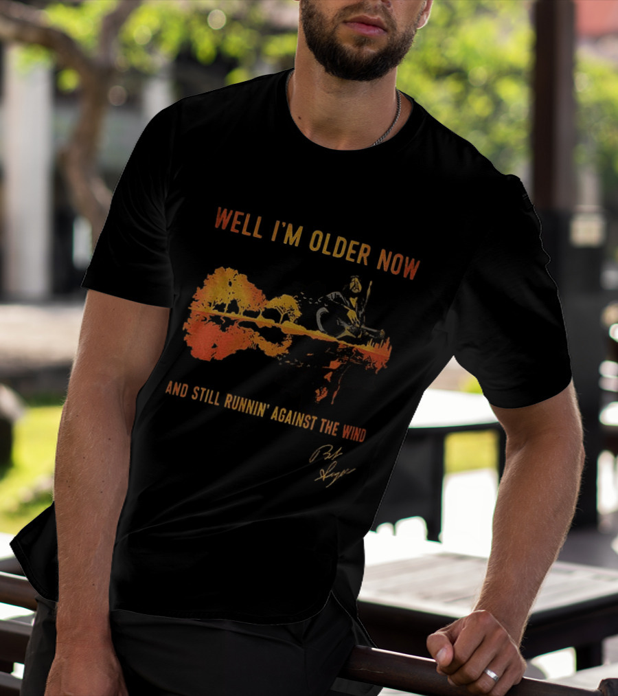 Well I'm Older Now And Still Runnin' Against The Wind T-Shirt