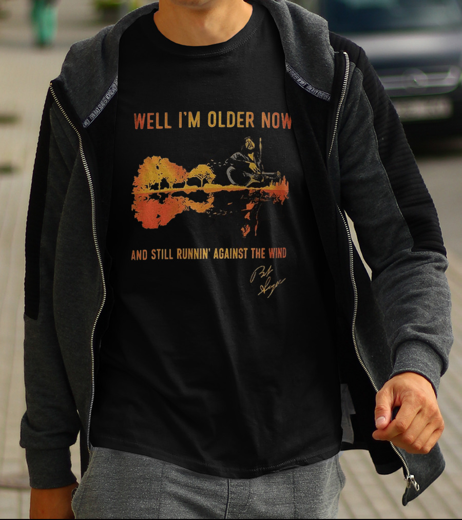 Well I'm Older Now And Still Runnin' Against The Wind T-Shirt