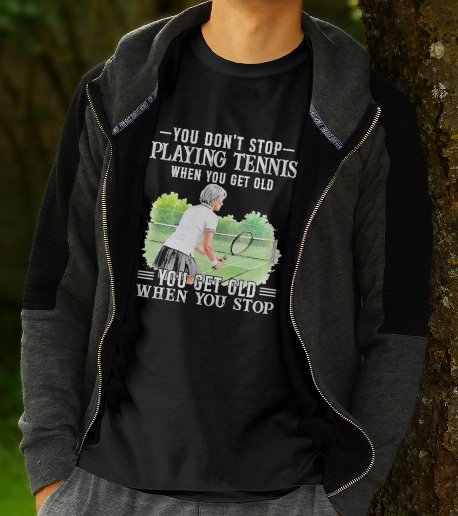 You Dont Stop Playing Tennis When Get Old Senior Female Player Racket Court T-Shirt