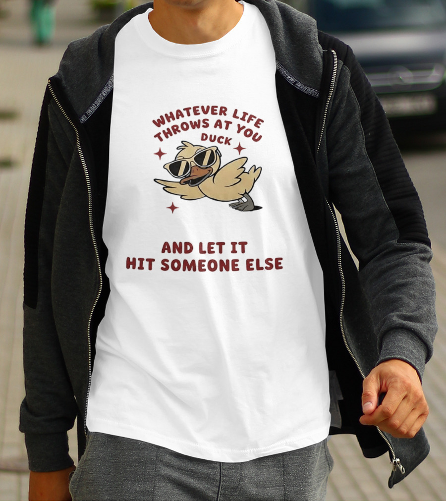 Whatever Life Throws At You Duck Cartoon Yellow Bird Sunglasses Let It Hit Someone Else T-Shirt