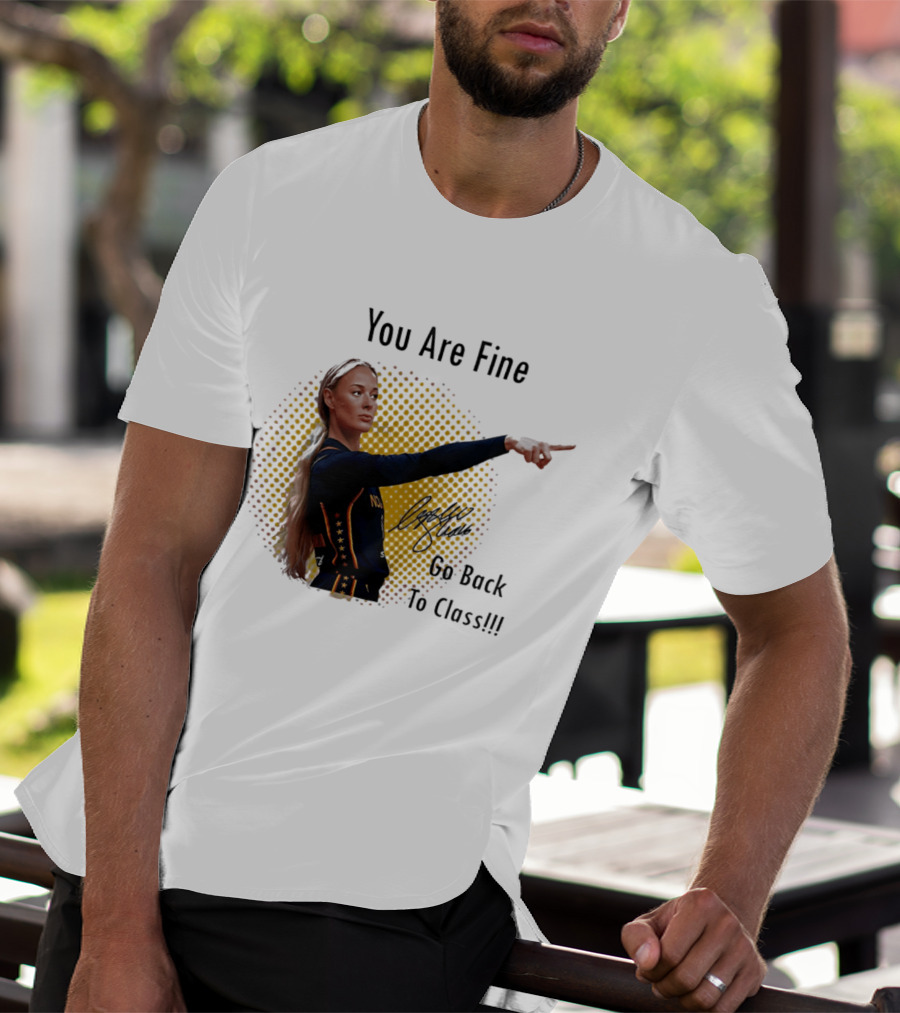 You Are Fine Go Back To Class Caitlin Clark Signature T-Shirt