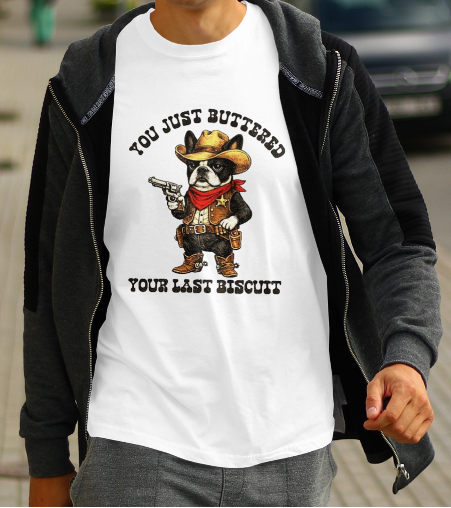Cowboy Boston Terrier You Just Buttered Your Last Biscuit Western Dog T-Shirt