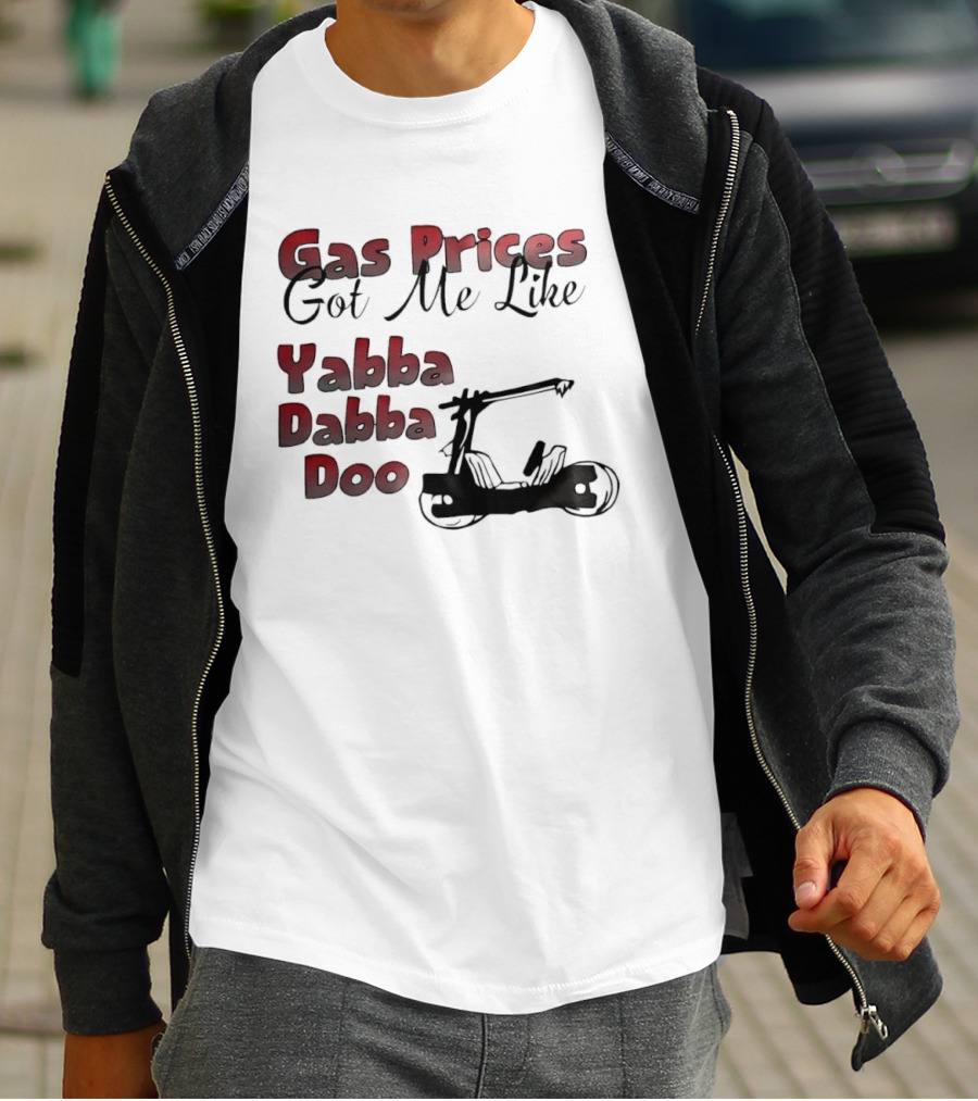 Gas Prices Got Me Like Yabba Dabba Doo Foot Powered Stone Age Car T-Shirt