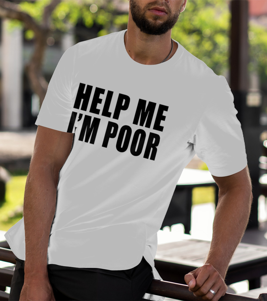 Help Me I'm Poor T-Shirt