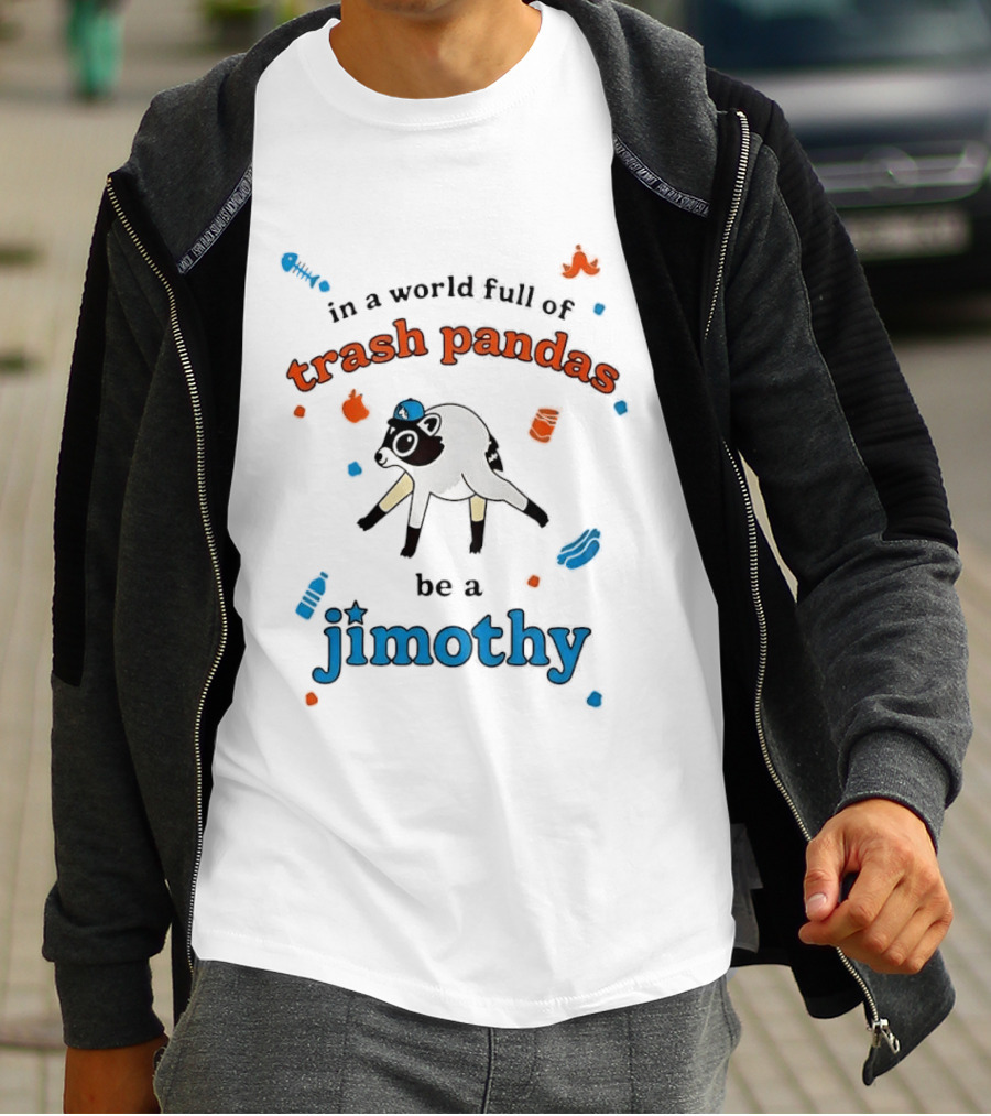 In A World Full Of Trash Pandas Be A Jimothy Opossum Wearing Baseball Cap T-Shirt