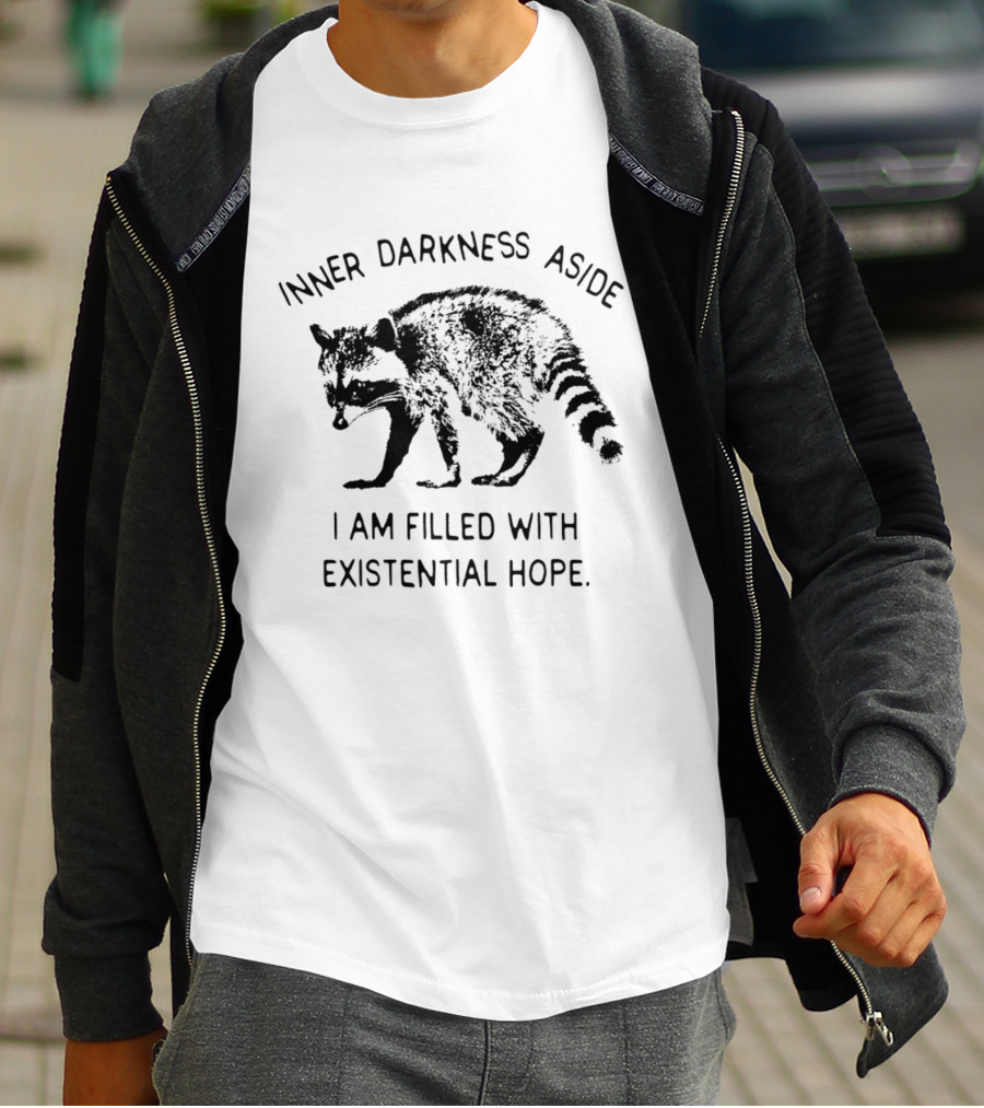 Inner Darkness Aside Raccoon Filled With Existential Hope T-Shirt