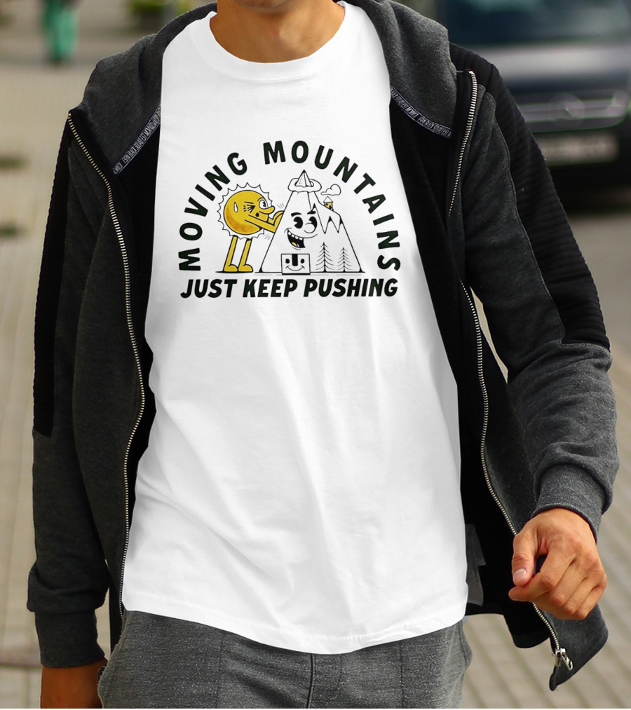Moving Mountains Just Keep Pushing Sun And Mountain T-Shirt