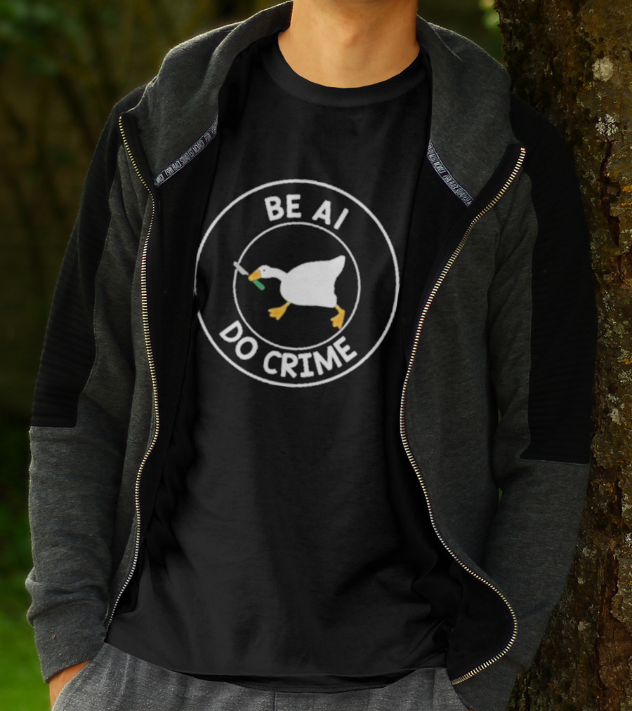 Be AI Do Crime Goose With Knife Humor T-Shirt