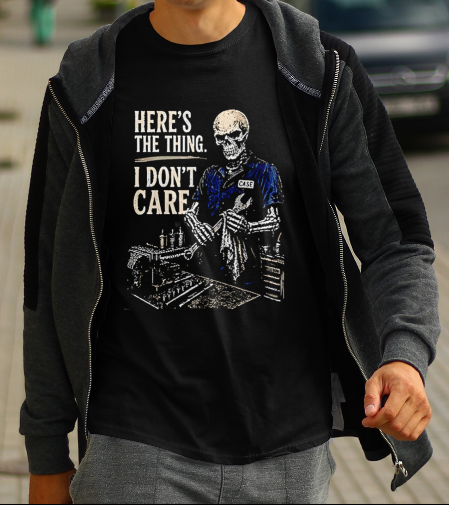 Here Is The Thing I Don't Care Skeleton Mechanic T-Shirt