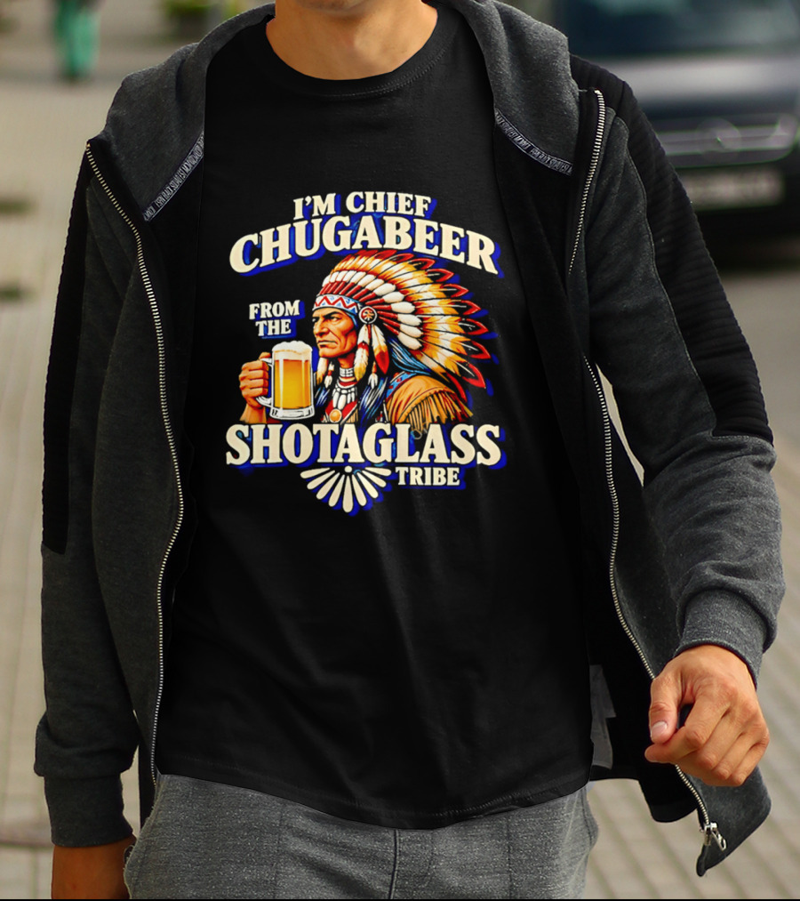 I'M Chief Chugabeer From The Shotaglass Tribe Native American Beer Drinking Humor T-Shirt