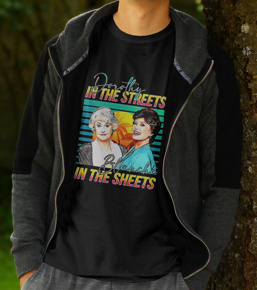 Dorothy In The Streets Blanche In The Sheets Colorful T-Shirt
