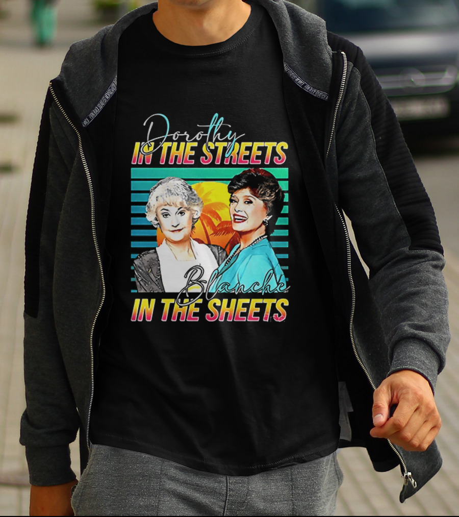 Dorothy In The Streets Blanche In The Sheets Colorful T-Shirt
