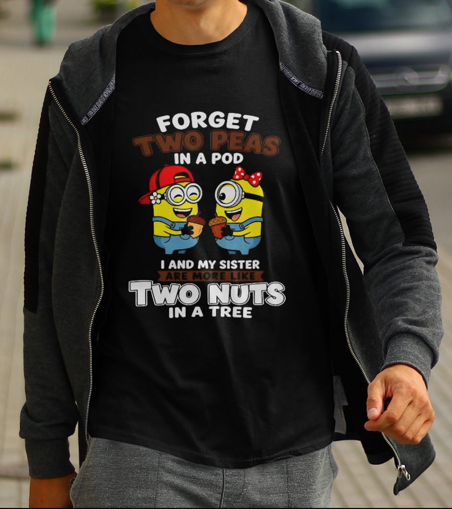 Forget Two Peas In A Pod I And My Sister Are More Like Two Nuts In A Tree Minions Siblings Cartoon T-Shirt