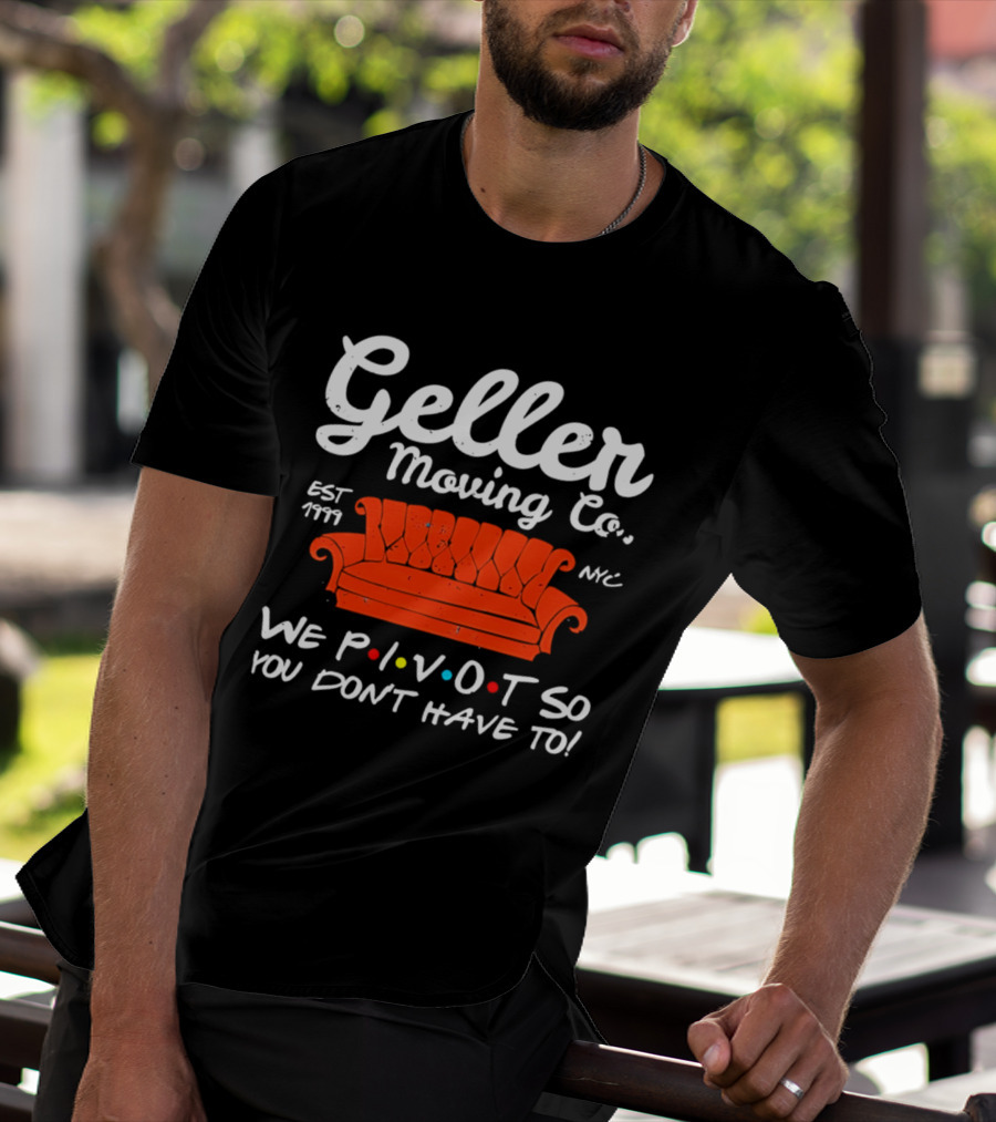 Geller Moving Co We Pivot So You Dont Have To Friends Couch NYC Est 7777 T-Shirt