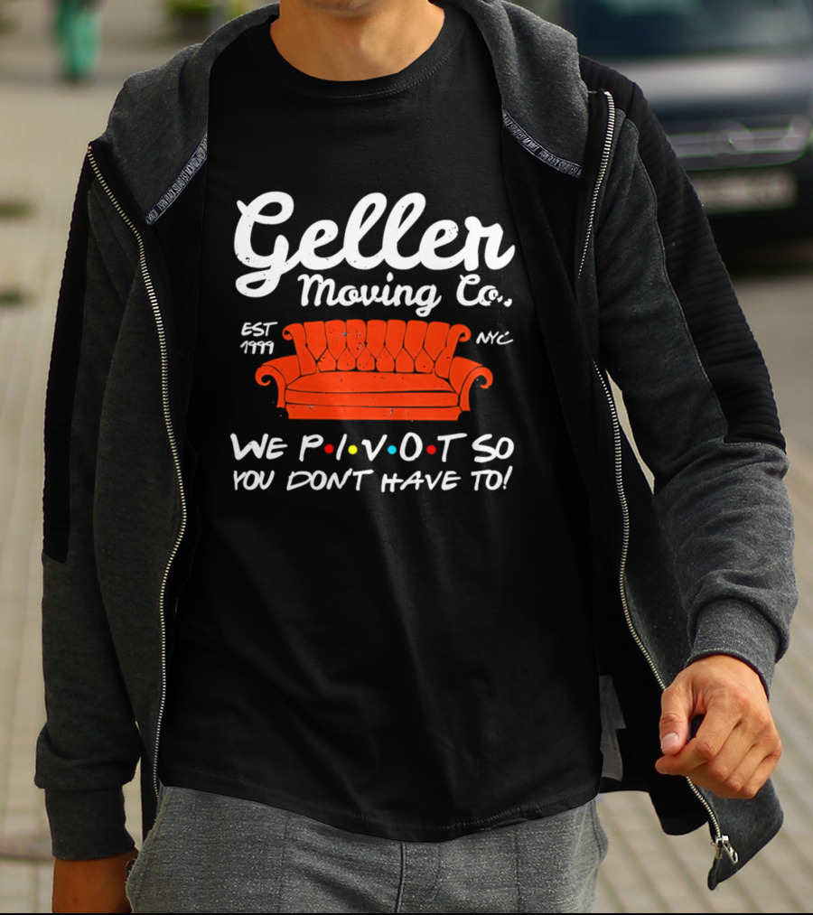 Geller Moving Co We Pivot So You Dont Have To Friends Couch NYC Est 7777 T-Shirt