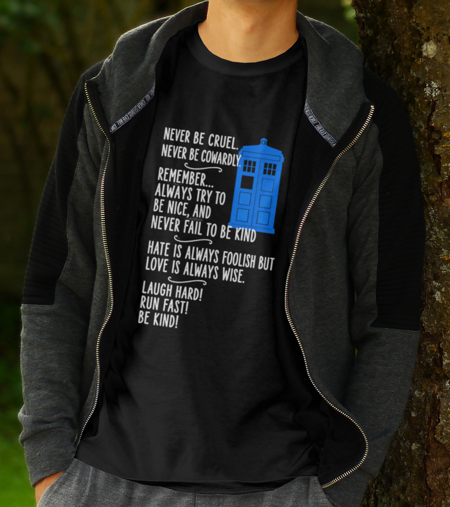 Never Be Cruel Never Be Cowardly Always Try To Be Nice Never Fail To Be Kind Hate Is Foolish Love Is Wise Doctor Who TARDIS T-Shirt