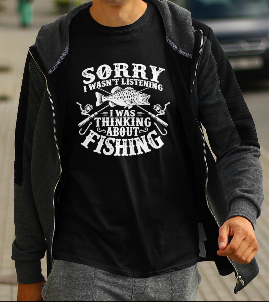 Sorry I Wasn't Listening Thinking About Fishing Bass Crossed Rods Hooks T-Shirt