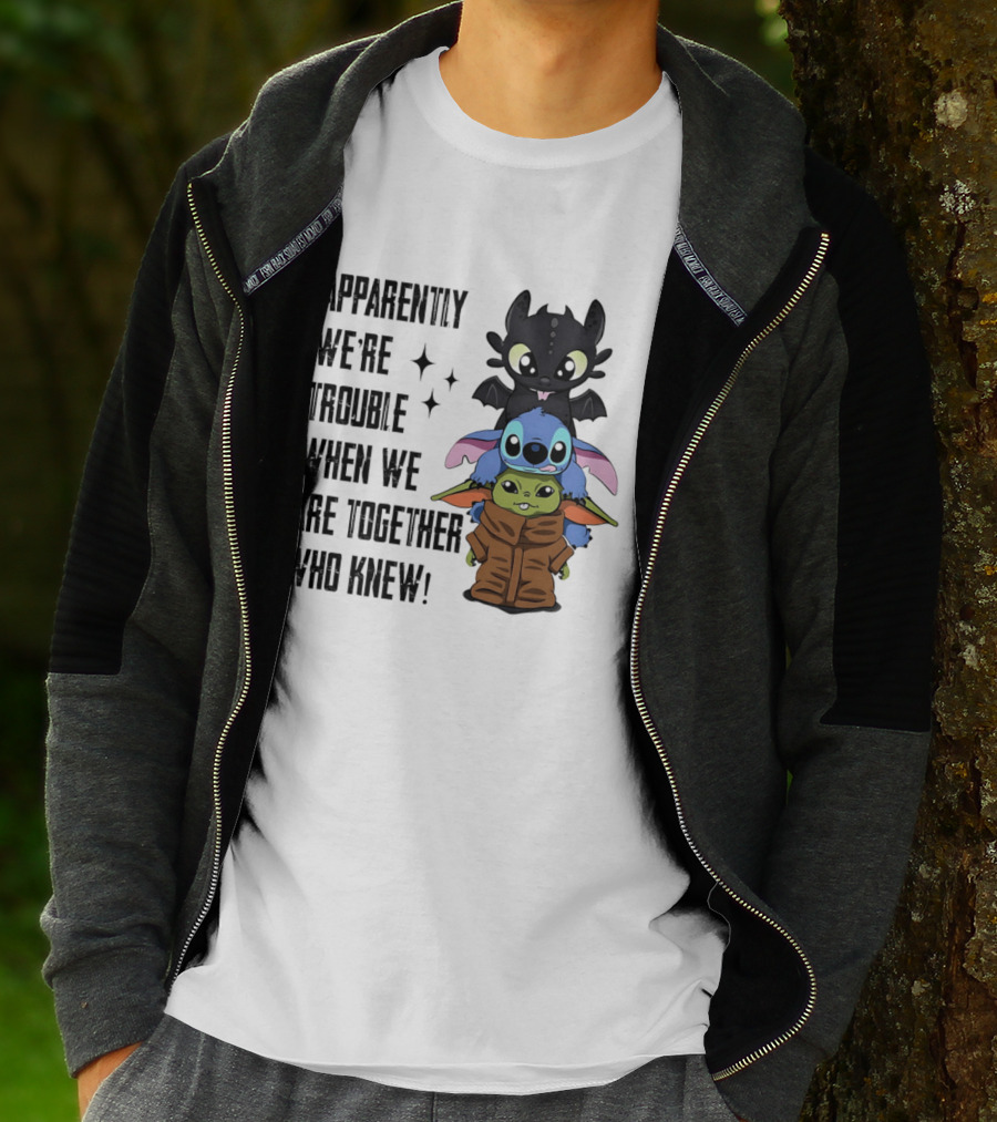 Apparently We're Trouble When We Are Together Who Knew Toothless Stitch Grogu T-Shirt