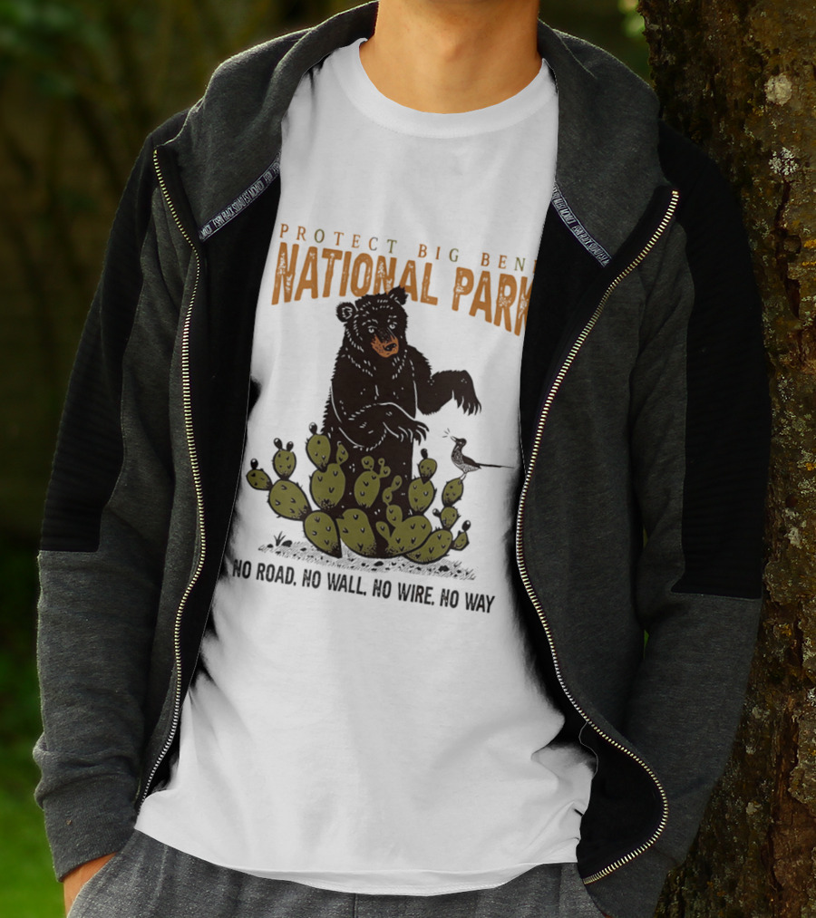 Protect Big Bend National Park Bear Cactus No Road No Wall No Wire No Way T-Shirt