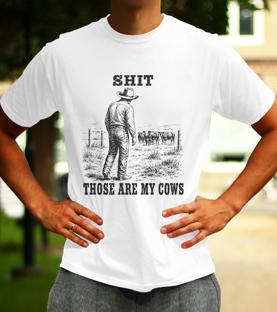 SHIT Those Are My Cows Cowboy Hat Western Ranch Scene T-Shirt
